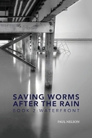 Saving Worms After the Rain - Book 2: Waterfront B0FNBVMG39 Book Cover