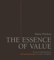 The Essence of Value: Secrets of Desired Products- 80 Inspiring Strategies for Creative Companies 389578446X Book Cover