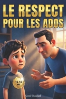 Le Respect Pour Les Ados: Un Guide Pratique de Bonnes Manières et Politesse sur les Valeurs Essentielles de la Vie en Communauté (French Edition) B0GMCSM3BD Book Cover