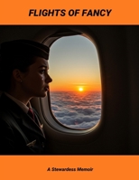 Flights Of Fancy: A Stewardess Memoir B0FNW63VMK Book Cover