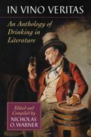 In Vino Veritas: An Anthology of Drinking in Literature 0786468831 Book Cover