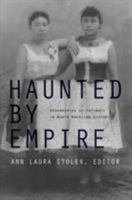 Haunted by Empire: Geographies of Intimacy in North American History 082233724X Book Cover