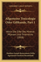 Allgemeine Toxicologie Oder Giftkunde, Part 1: Worin Die Gifte Des Mineral-Pflanzen Und Thierreichs (1818) 1160779775 Book Cover