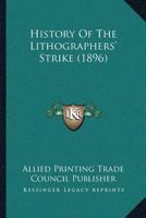 History Of The Lithographers’ Strike 1166586618 Book Cover