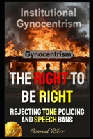 The Right To Be Right: Rejecting Tone Policing And Speech Bans (redpilled revolutionary civil rights for men (satire)) B0GN2Y366P Book Cover