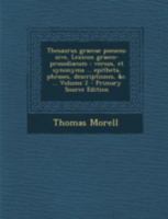 Thesaurus graecae poeseos; sive, Lexicon graeco-prosodiacum: Versus, et synonyma ... epitheta, phrases, descriptiones, &c. ..; Volume 2 1018524533 Book Cover