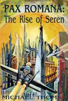 Pax Romana: The Rise of Seren 1508706115 Book Cover