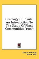 Oecology Of Plants: An Introduction To The Study Of Plant Communities (1909) 0548994471 Book Cover