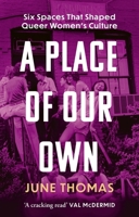 A Place of Our Own: Six Spaces That Shaped Queer Women's Culture 1541601742 Book Cover