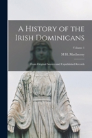 A History of the Irish Dominicans: From Original Sources and Unpublished Records; Volume 1 1018022287 Book Cover