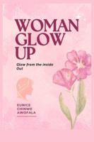 Woman Glow Up: Glow from the Inside Out B0G1B425SQ Book Cover