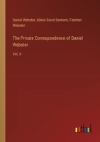 The Private Correspondence of Daniel Webster: Vol. II 3385388724 Book Cover