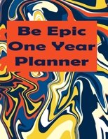 Be Epic One Year Planner: be epic 1 year planner 2022-2023,Monthly &Weekly Planner With Monthly Tabs January 2022-December 2022. B099BW7XV3 Book Cover
