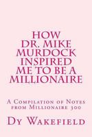 How Dr. Mike Murdock Inspired Me to be a Millionaire: A Compilation of Notes from Millionaire 300 1976008476 Book Cover