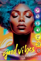 Good Vibes: "Harmonize Your Life, The Chakra Planner" 1312505354 Book Cover