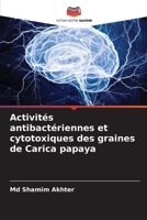 Activit�s antibact�riennes et cytotoxiques des graines de Carica papaya 6205804441 Book Cover