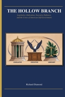 THE HOLLOW BRANCH: Legislative Abdication, Executive Defiance, and the Crisis of American Self-Government B0H7XYY1LH Book Cover