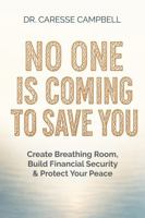 No One Is Coming to Save You: Create Breathing Room, Build Financial Security & Protect Your Peace B0HBCBQDNW Book Cover