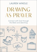 Drawing as Prayer: Connect with God Through the Bible and Sketching 028109151X Book Cover