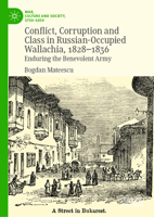 Conflict, Corruption and Class in Russian-Occupied Wallachia, 1828-1836: Enduring the Benevolent Army 3032208270 Book Cover