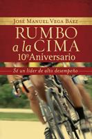 Rumbo a la cima 10º aniversario: Sé un líder de alto desempeño B00OSPR4NE Book Cover
