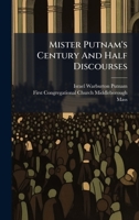 Mister Putnam's Century and Half Discourses 1024672069 Book Cover