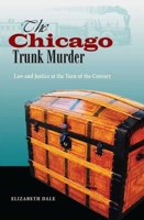 The Chicago Trunk Murder: Law and Justice at the Turn of the Century 0875804403 Book Cover
