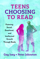 Teens Choosing to Read: Fostering Social, Emotional, and Intellectual Growth Through Books 0807768685 Book Cover