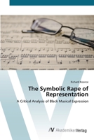The Symbolic Rape of Representation- A Critical Analysis of Black Musical Expression 3836419025 Book Cover