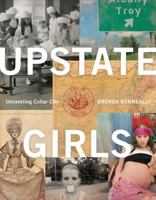 Upstate Girls: An Intimate Portrait of Troy, New York 1942872836 Book Cover