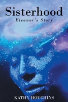 Sisterhood: Eleanor's Story B0CP4GQT92 Book Cover