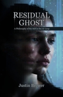 Residual Ghost: A Philosophy of the Self in the AI Loop B0GRBT5Z9K Book Cover