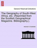 The Geography of South-West Africa, etc. (Reprinted from the Scottish Geographical Magazine. Bibliography.). 1241526583 Book Cover