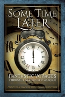 Some Time Later: Fantastic Voyages Through Alternate Worlds 1942480202 Book Cover