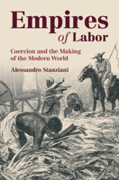 Empires of Labor: Coercion and the Making of the Modern World 1009608592 Book Cover
