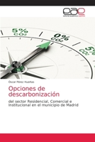 Opciones de descarbonización: del sector Residencial, Comercial e Institucional en el municipio de Madrid 6202812877 Book Cover