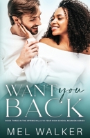 Want You Back : Book 3: Spring Hills Ten Year High School Reunion Series 195798502X Book Cover