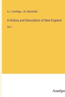 A History and Description of New England: Vol. I 3382301865 Book Cover