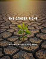 The Cancer Fight: Preventing Disease In Young Adults B0FPMMBH3G Book Cover