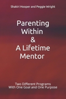 Parenting Within & A Lifetime Mentor: Two Different Programs With One Goal and One Purpose B08XS264RC Book Cover
