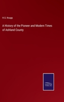 A History of the Pioneer and Modern Times of Ashland County 3375000642 Book Cover