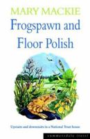 Frogspawn and Floor Polish: Upstairs and Downstairs in a National Trust House (Summersdale Travel) 1840243333 Book Cover