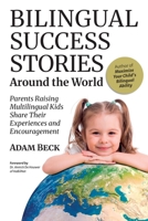 Bilingual Success Stories Around the World: Parents Raising Multilingual Kids Share Their Experiences and Encouragement 4908629102 Book Cover