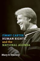 Jimmy Carter, Human Rights, and the National Agenda (Presidential Rhetoric) 1603440747 Book Cover