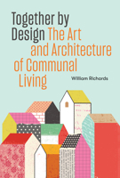 Together by Design: The Art and Architecture of Communal Living 1648960278 Book Cover