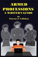 Armed Professions: A Writer's Guide 1539466094 Book Cover
