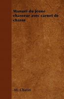 Manuel du jeune chasseur avec carnet de chasse 1446506592 Book Cover