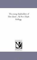 The Young Ship-Builders of ELM Island 1373749490 Book Cover