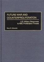 Future War and Counterproliferation: U.S. Military Responses to NBC Proliferation Threats 0275962784 Book Cover