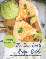 The Low Carb Recipe Guide: Delicious Dishes for a Healthy Lifestyle B0BZFJ46M8 Book Cover